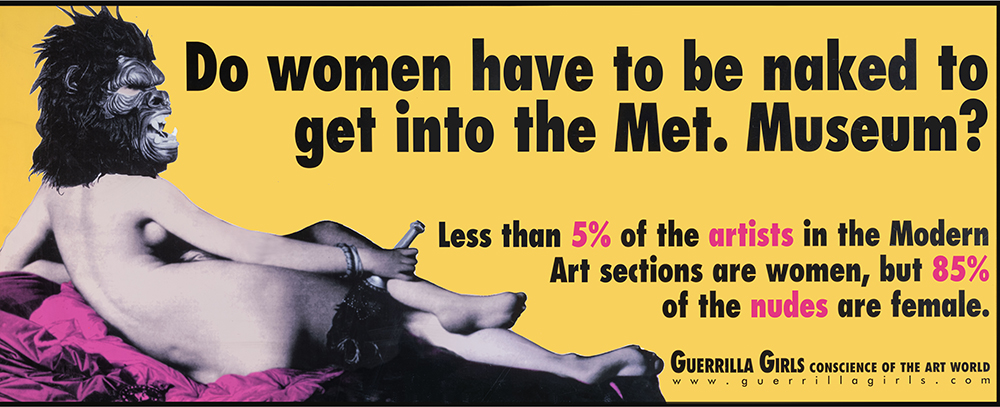 Guerrilla Girls
(1985)
Do Women Have to Be Naked to Get
into the Met. Museum? [¿Tienen que
estar desnudas las mujeres para
entrar en el Metropolitan Museum?]
1989-2004
Offset sobre papel
Producción propia en 2007